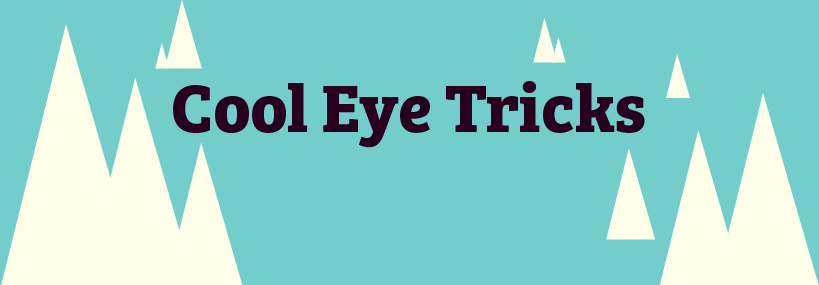 Cool eye tricks