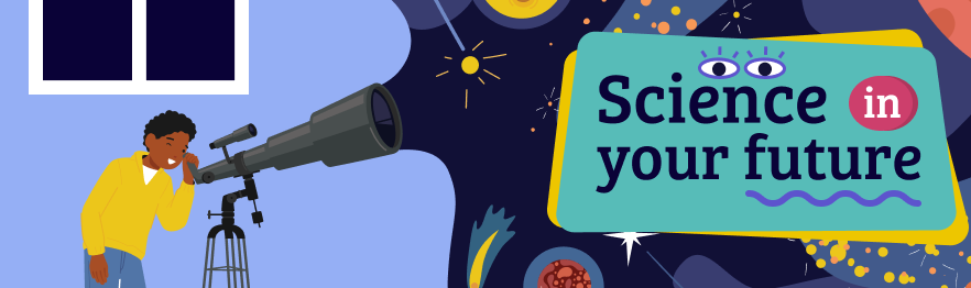 Graphic of child looking into a telescope at the words "Science in your future".