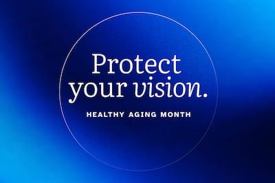 Protect your vision. Healthy Aging Month